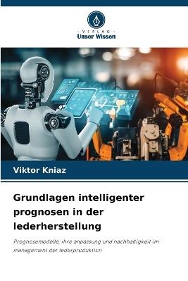 Grundlagen intelligenter prognosen in der lederherstellung - Viktor Kniaz - cover