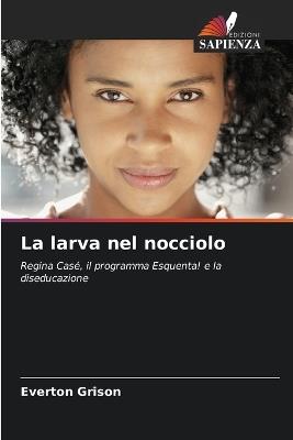 La larva nel nocciolo - Everton Grison - cover