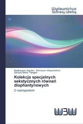 Kolekcja specjalnych sekstycznych rownan diophantynowych - Mayilrangam Gopalan,Srinivasan Vidhyalakshmi,Selvaraj Aarthy Thangam - cover