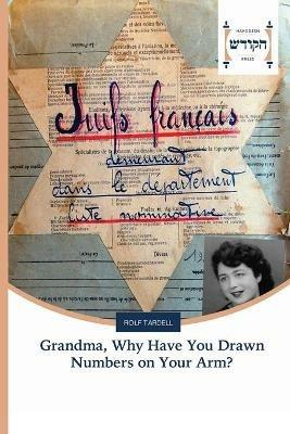 Grandma, Why Have You Drawn Numbers on Your Arm? - Rolf Tardell - cover