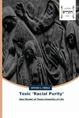 Toxic 'Racial Purity' - Arthur L Finkle - cover