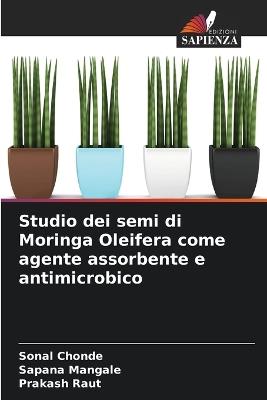 Studio dei semi di Moringa Oleifera come agente assorbente e antimicrobico - Sonal Chonde,Sapana Mangale,Prakash Raut - cover