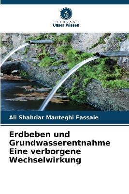 Erdbeben und Grundwasserentnahme Eine verborgene Wechselwirkung - Ali Shahriar Manteghi Fassaie - cover