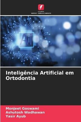 Inteligência Artificial em Ortodontia - Monjeet Goswami,Ashutosh Wadhawan,Yasir Ayub - cover