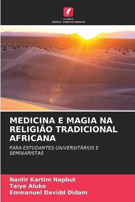 Medicina E Magia Na Religião Tradicional Africana - Nanlir Kartim Napbut,Taiye Aluko,Emmanuel Davidd Didam - cover