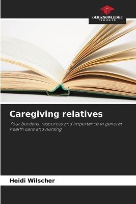Caregiving relatives - Heidi Wilscher - cover