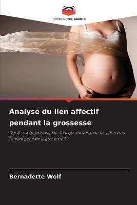 Analyse du lien affectif pendant la grossesse - Bernadette Wolf - cover