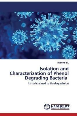 Isolation and Characterization of Phenol Degrading Bacteria - Reshma J K - cover