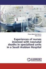 Experiences of nurses involved with neonatal deaths in specialised units in a Saudi Arabian Hospital