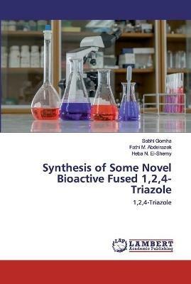 Synthesis of Some Novel Bioactive Fused 1,2,4-Triazole - Sobhi Gomha,Fathi M Abdelrazek,Heba N El-Shemy - cover