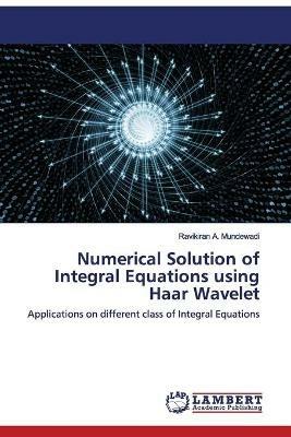 Numerical Solution of Integral Equations using Haar Wavelet - Ravikiran A Mundewadi - cover