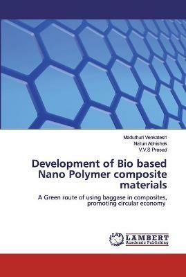 Development of Bio based Nano Polymer composite materials - Maduthuri Venkatesh,Nalluri Abhishek,V V S Prasad - cover