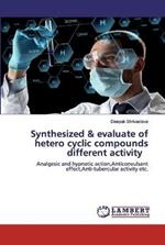 Synthesized & evaluate of hetero cyclic compounds different activity