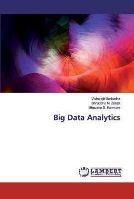 Big Data Analytics - Vishwajit Barbudhe,Shraddha N Zanjat,Bhavana S Karmore - cover