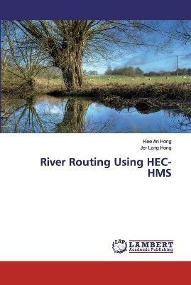 River Routing Using HEC-HMS - Kee An Hong,Jer Lang Hong - cover