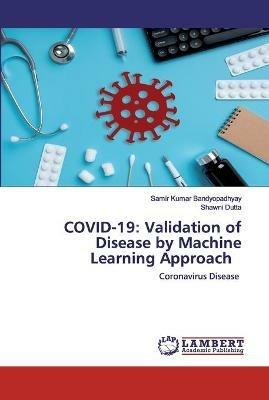 Covid-19: Validation of Disease by Machine Learning Approach - Samir Kumar Bandyopadhyay,Shawni Dutta - cover