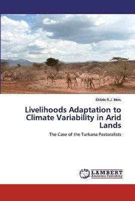 Livelihoods Adaptation to Climate Variability in Arid Lands - Ekitela R J Moru - cover
