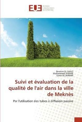 Suivi et evaluation de la qualite de l'air dans la ville de Meknes - Ibrahim El Ghazi,Mohammed Amane,Samir El Jaafari - cover