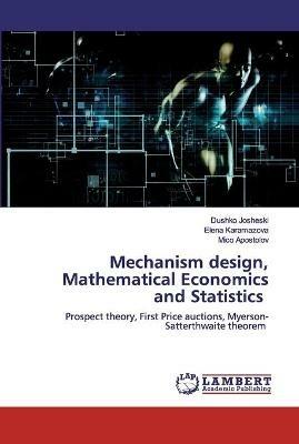 Mechanism design, Mathematical Economics and Statistics - Dushko Josheski,Elena Karamazova,Mico Apostolov - cover