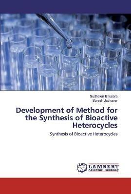 Development of Method for the Synthesis of Bioactive Heterocycles - Sudhakar Bhusare,Suresh Jadhavar - cover