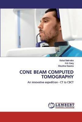 Cone Beam Computed Tomography - Vishal Mehrotra,Kriti Garg,Shubhra Saxena - cover