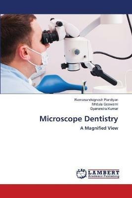 Microscope Dentistry - Ramanandvignesh Pandiyan,Mridula Goswami,Gyanendra Kumar - cover