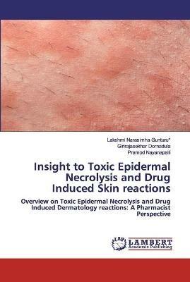 Insight to Toxic Epidermal Necrolysis and Drug Induced Skin reactions - Lakshmi Narasimha Gunturu*,Girirajasekhar Dornadula,Pramod Nayanapalli - cover