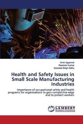Health and Safety Issues in Small Scale Manufacturing Industries - Vivek Aggarwal,Ravinder Kumar,Gurpreet Singh Sidhu - cover