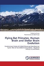 Flying Bat Primates- Human Brain and Stellar Brain Evolution
