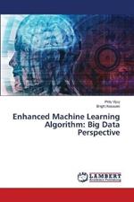 Enhanced Machine Learning Algorithm: Big Data Perspective