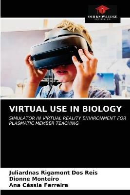 Virtual Use in Biology - Juliardnas Rigamont Dos Reis,Dionne Monteiro,Ana Cassia Ferreira - cover