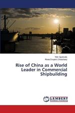 Rise of China as a World Leader in Commercial Shipbuilding