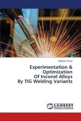 Experimentation & Optimization Of Inconel Alloys By TIG Welding Variants - Nadeem Faisal - cover