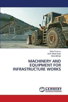 Machinery and Equipment for Infrastructure Works - Stela Dinescu,Sorin Mihai Radu,Ildiko Brinas - cover