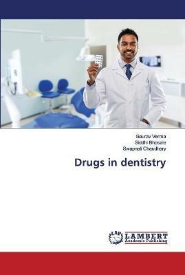Drugs in dentistry - Gaurav Verma,Siddhi Bhosale,Swapnali Chaudhary - cover