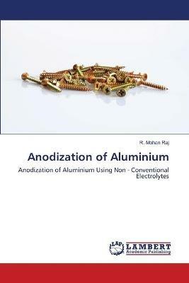 Anodization of Aluminium - R Mohan Raj - cover