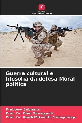 Guerra cultural e filosofia da defesa Moral política - Prabowo Subianto,Prof Dian Damayanti,Prof Kardi Mikael H Siringoringo - cover