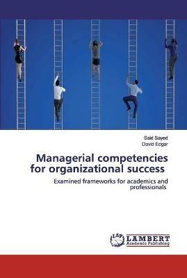 Managerial competencies for organizational success - Said Sayed,David Edgar - cover