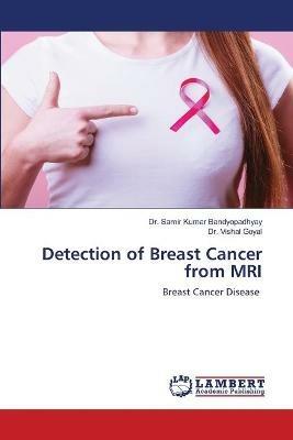 Detection of Breast Cancer from MRI - Samir Kumar Bandyopadhyay,Vishal Goyal - cover