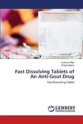 Fast Dissolving Tablets of An Anti-Gout Drug - Archana Pillai,Kinjal Solanki - cover