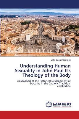 Understanding Human Sexuality in John Paul II's Theology of the Body - John Segun Odeyemi - cover