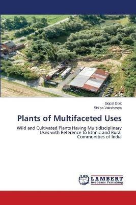 Plants of Multifaceted Uses - Gopal Dixit,Shilpa Vakshasya - cover