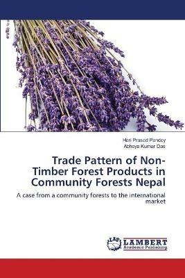 Trade Pattern of Non-Timber Forest Products in Community Forests Nepal - Hari Prasad Pandey,Abhoya Kumar Das - cover