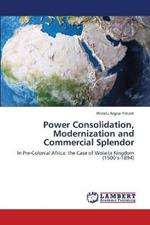 Power Consolidation, Modernization and Commercial Splendor