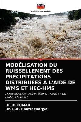 Modelisation Du Ruissellement Des Precipitations Distribuees A l'Aide de Wms Et Hec-HMS - Dilip Kumar,R K Bhattacharjya - cover