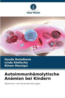 Autoimmunhämolytische Anämien bei Kindern - Houda Romdhane,Linda Khefacha,Rihem Mezrigui - cover