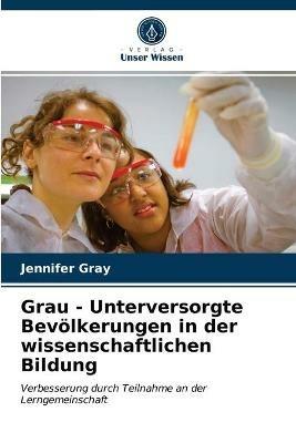Grau - Unterversorgte Bevoelkerungen in der wissenschaftlichen Bildung - Jennifer Gray - cover