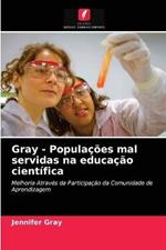 Gray - Populacoes mal servidas na educacao cientifica