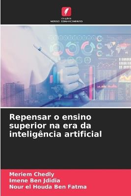 Repensar o ensino superior na era da inteligência artificial - Meriem Chedly,Imene Ben Jdidia,Nour El Houda Ben Fatma - cover