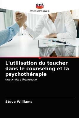 L'utilisation du toucher dans le counseling et la psychotherapie - Steve Williams - cover